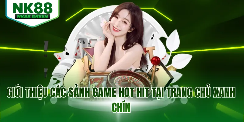 Giới thiệu các sảnh game hot hit tại trang chủ xanh chín