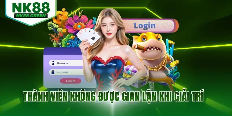 Thành viên không được gian lận khi giải trí